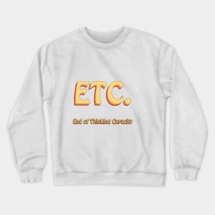 ETC End of Thinking Capacity Groovy Crewneck Sweatshirt